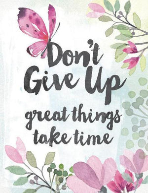 Don't Give Up Great Things Take Time Greeting Card