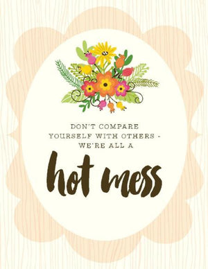 Don't compare yourself, We're All A Hot Mess friendship encouragement greeting Card