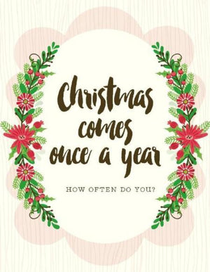 Christmas Comes Once A Year greeting Card