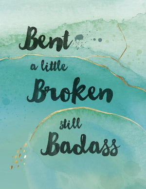 Bent, Broken, Badass