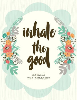 Inhale The Good exhale the bullshit encouragement greeting Card