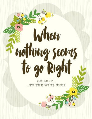 When nothings seems right, Go Left To Wine Shop friendship greeting Card