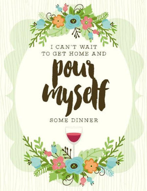 Pour Myself Dinner wine friendship greeting Card
